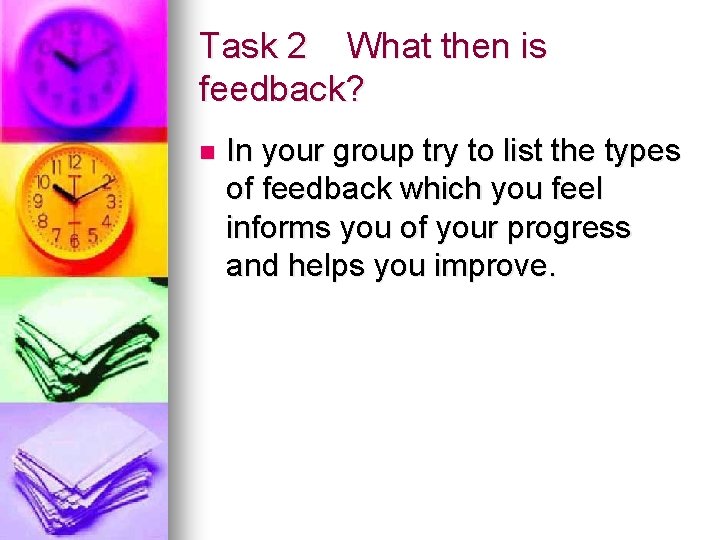 Task 2 What then is feedback? n In your group try to list the