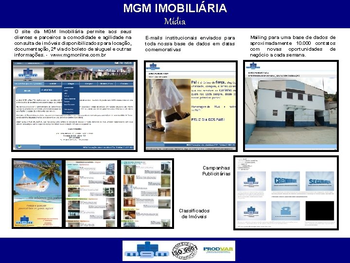 MGM IMOBILIÁRIA Mídia O site da MGM Imobiliária permite aos seus clientes e parceiros