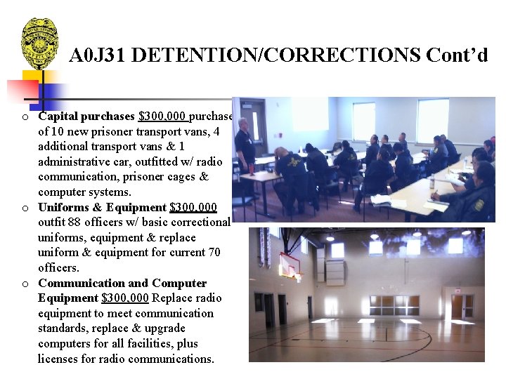 A 0 J 31 DETENTION/CORRECTIONS Cont’d o Capital purchases $300, 000 purchase of 10