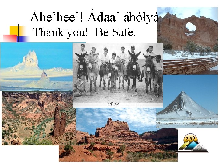 Ahe’hee’! Ádaa’ áhółyá Thank you! Be Safe. 