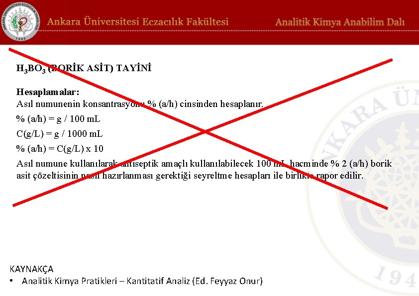 H 3 BO 3 (BORİK ASİT) TAYİNİ Hesaplamalar: Asıl numunenin konsantrasyonu % (a/h) cinsinden