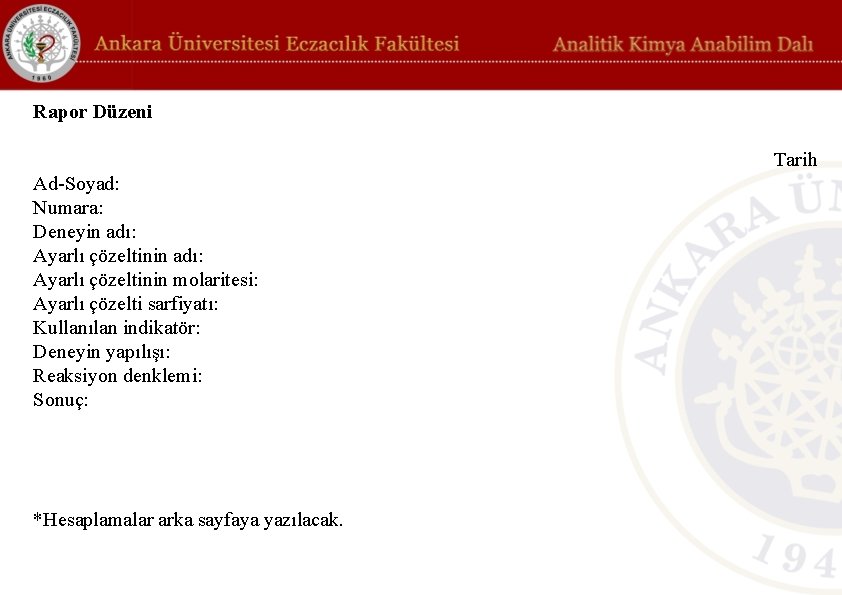 Rapor Düzeni Tarih Ad-Soyad: Numara: Deneyin adı: Ayarlı çözeltinin molaritesi: Ayarlı çözelti sarfiyatı: Kullanılan