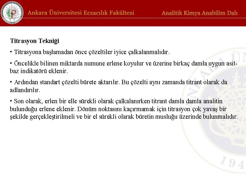 Titrasyon Tekniği • Titrasyona başlamadan önce çözeltiler iyice çalkalanmalıdır. • Öncelikle bilinen miktarda numune