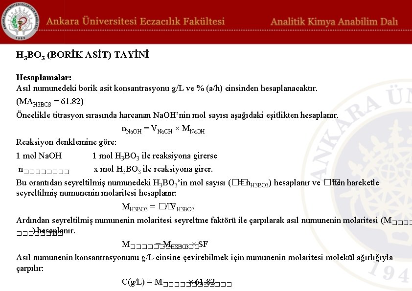 H 3 BO 3 (BORİK ASİT) TAYİNİ Hesaplamalar: Asıl numunedeki borik asit konsantrasyonu g/L