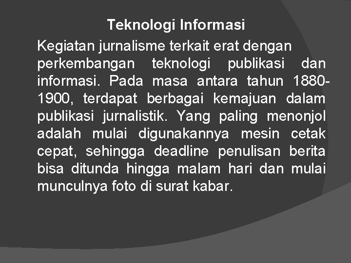 Teknologi Informasi Kegiatan jurnalisme terkait erat dengan perkembangan teknologi publikasi dan informasi. Pada masa