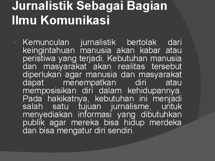 Jurnalistik Sebagai Bagian Ilmu Komunikasi Kemunculan jurnalistik bertolak dari keingintahuan manusia akan kabar atau