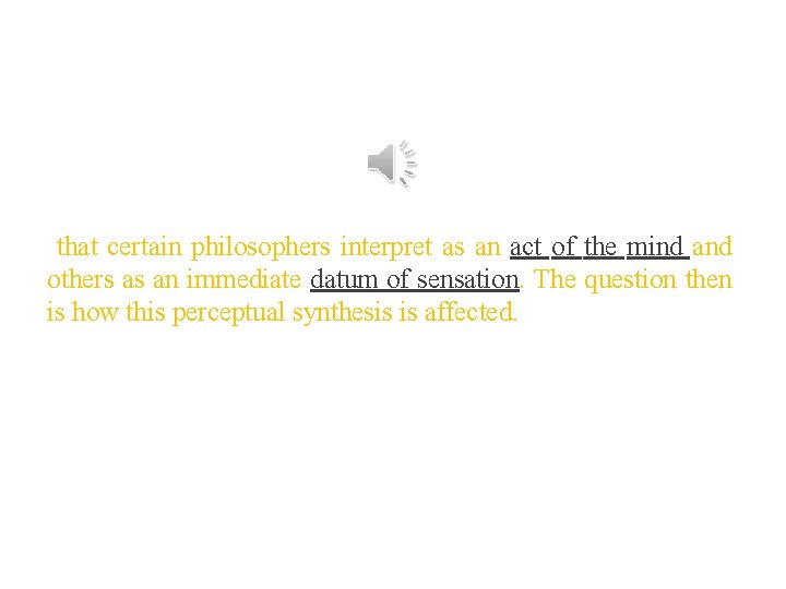 that certain philosophers interpret as an act of the mind and others as an