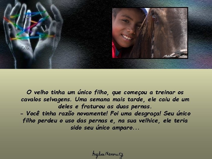 O velho tinha um único filho, que começou a treinar os cavalos selvagens. Uma