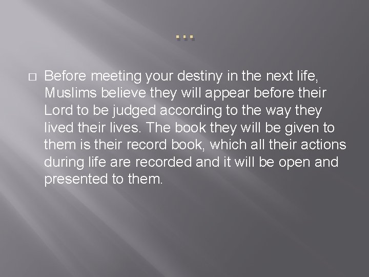 … � Before meeting your destiny in the next life, Muslims believe they will