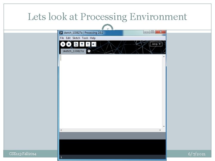Lets look at Processing Environment 5 CSE 113 -Fall 2014 6/7/2021 