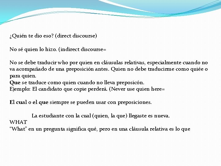 ¿Quién te dio eso? (direct discourse) No sé quien lo hizo. (indirect discourse= No