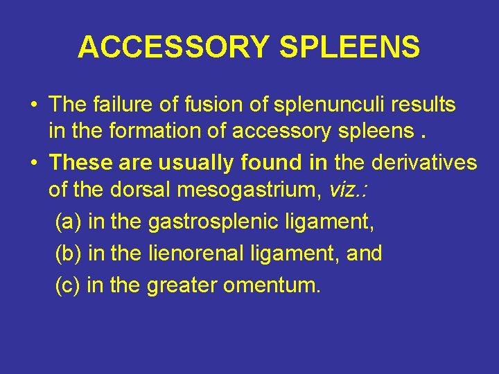ACCESSORY SPLEENS • The failure of fusion of splenunculi results in the formation of