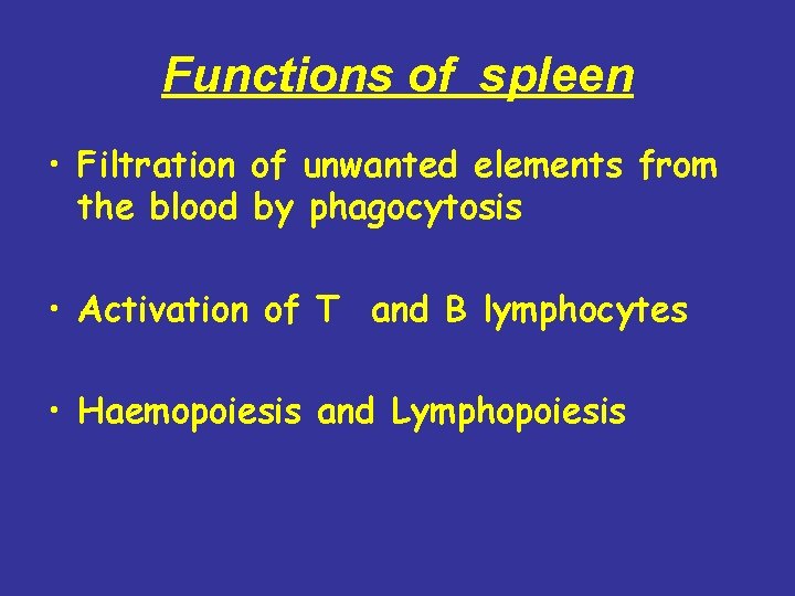 Functions of spleen • Filtration of unwanted elements from the blood by phagocytosis •