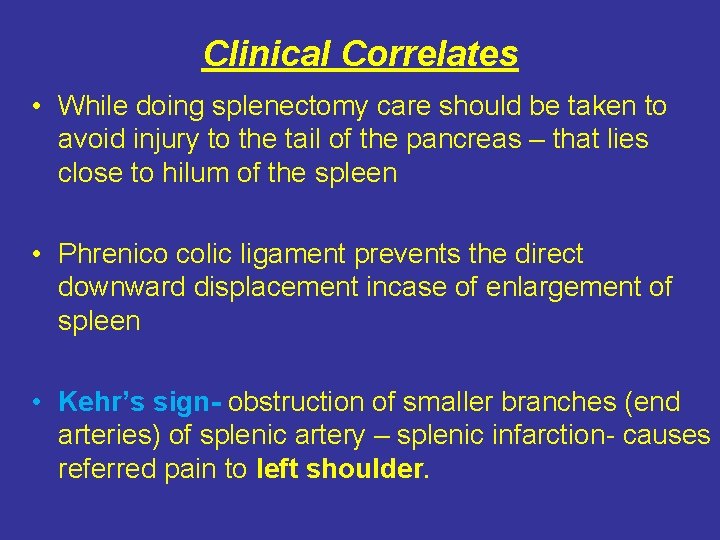 Clinical Correlates • While doing splenectomy care should be taken to avoid injury to