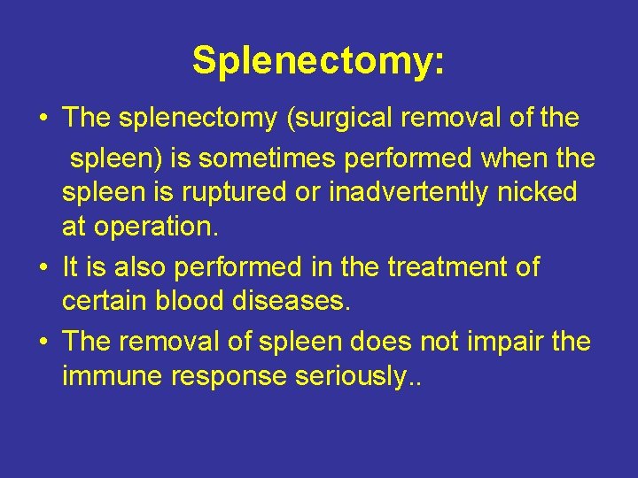 Splenectomy: • The splenectomy (surgical removal of the spleen) is sometimes performed when the