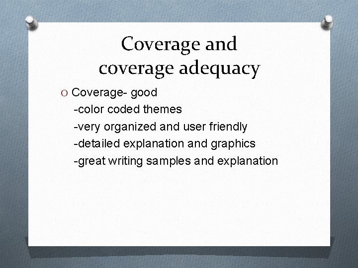 Coverage and coverage adequacy O Coverage- good -color coded themes -very organized and user
