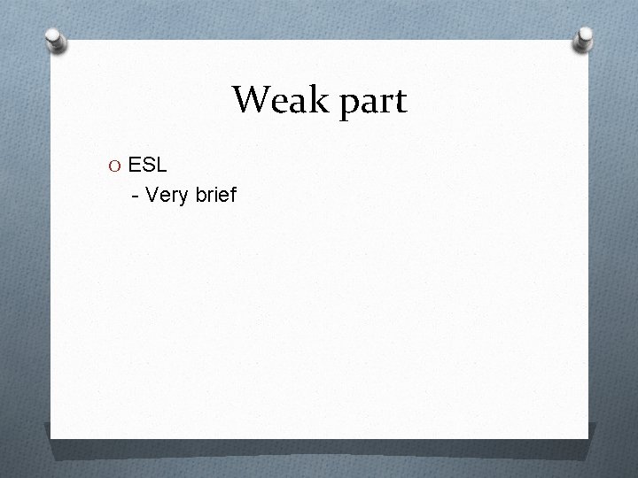Weak part O ESL - Very brief 