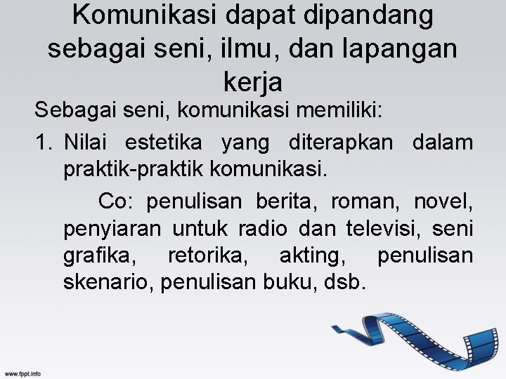 Komunikasi dapat dipandang sebagai seni, ilmu, dan lapangan kerja Sebagai seni, komunikasi memiliki: 1.