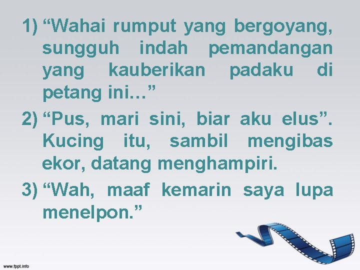 1) “Wahai rumput yang bergoyang, sungguh indah pemandangan yang kauberikan padaku di petang ini…”