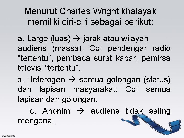 Menurut Charles Wright khalayak memiliki ciri-ciri sebagai berikut: a. Large (luas) jarak atau wilayah