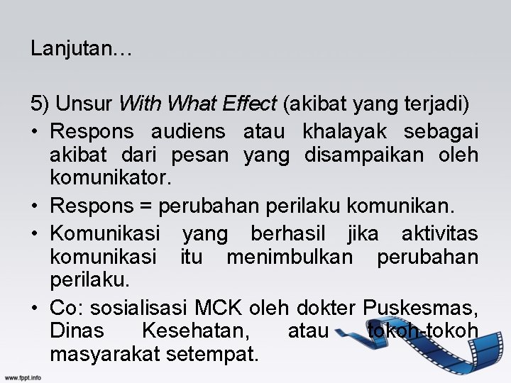 Lanjutan… 5) Unsur With What Effect (akibat yang terjadi) • Respons audiens atau khalayak