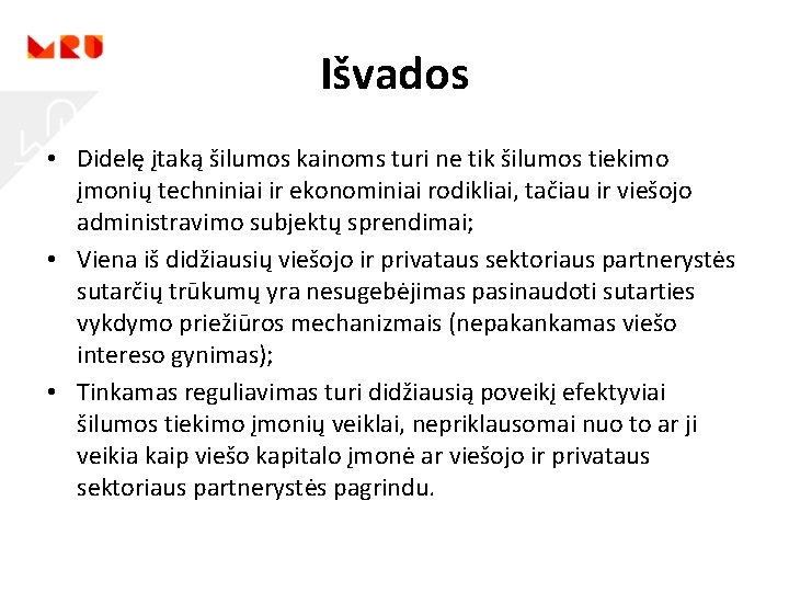 Išvados • Didelę įtaką šilumos kainoms turi ne tik šilumos tiekimo įmonių techniniai ir