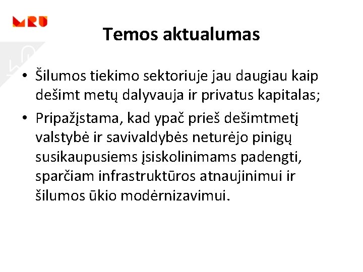 Temos aktualumas • Šilumos tiekimo sektoriuje jau daugiau kaip dešimt metų dalyvauja ir privatus