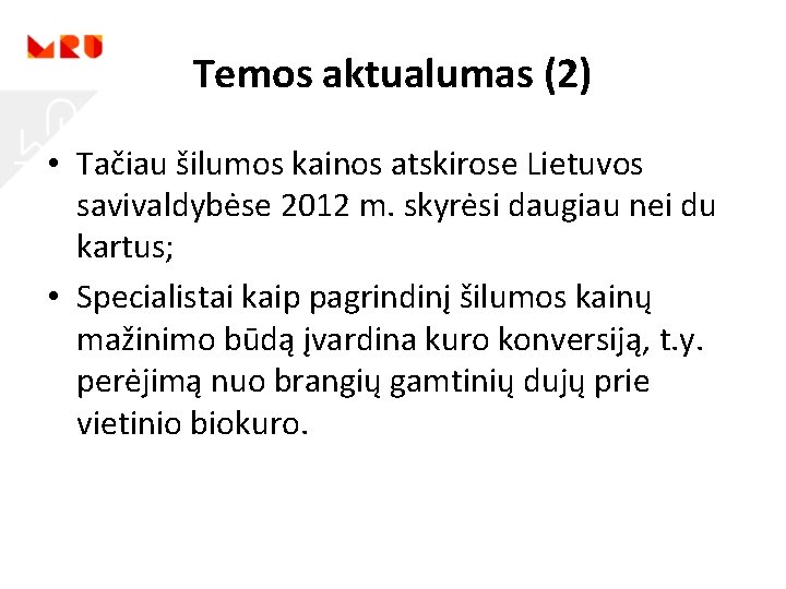 Temos aktualumas (2) • Tačiau šilumos kainos atskirose Lietuvos savivaldybėse 2012 m. skyrėsi daugiau