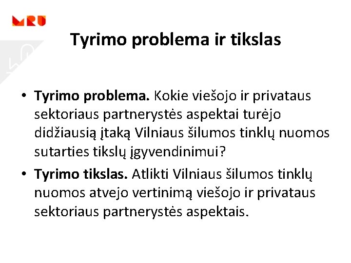 Tyrimo problema ir tikslas • Tyrimo problema. Kokie viešojo ir privataus sektoriaus partnerystės aspektai