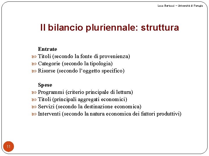 Luca Bartocci – Università di Perugia Il bilancio pluriennale: struttura Entrate Titoli (secondo la