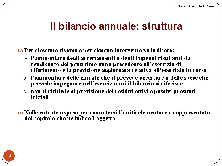 Luca Bartocci – Università di Perugia Il bilancio annuale: struttura Per ciascuna risorsa e