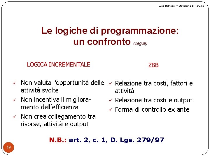 Luca Bartocci – Università di Perugia Le logiche di programmazione: un confronto (segue) LOGICA