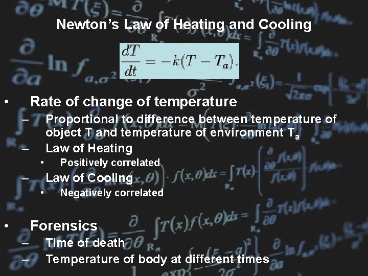 Newton’s Law of Heating and Cooling • Rate of change of temperature – Proportional