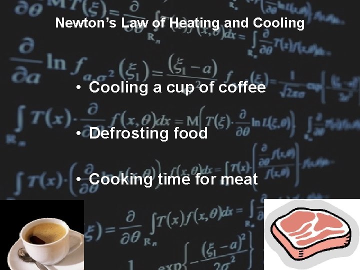 Newton’s Law of Heating and Cooling • Cooling a cup of coffee • Defrosting