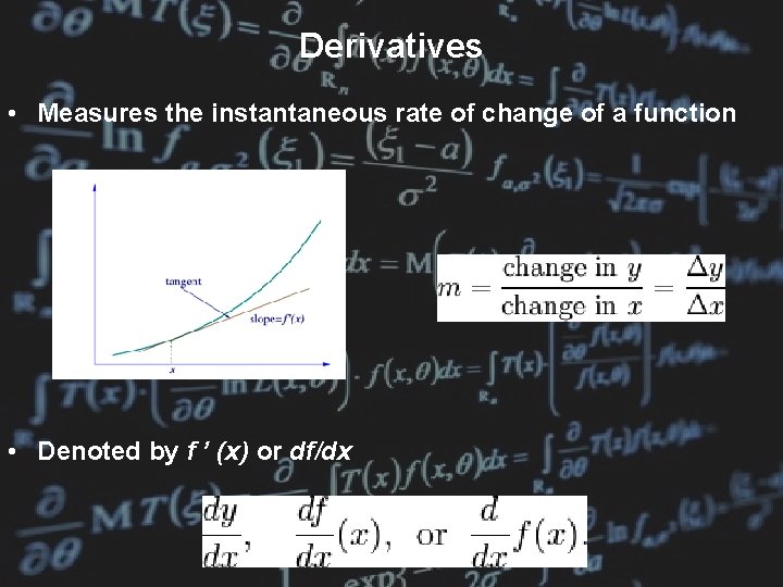 Derivatives • Measures the instantaneous rate of change of a function • Denoted by