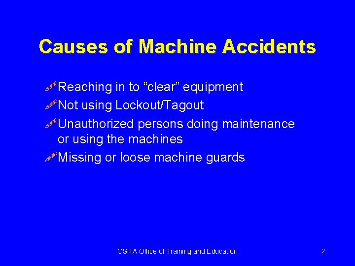 Causes of Machine Accidents !Reaching in to “clear” equipment !Not using Lockout/Tagout !Unauthorized persons