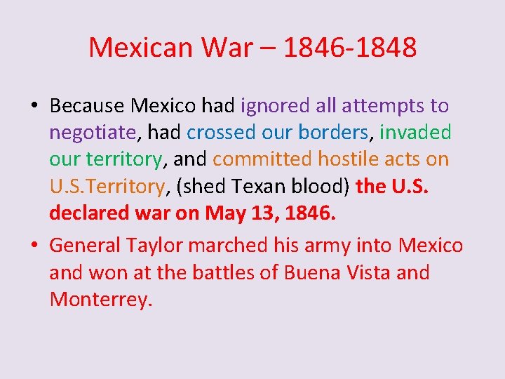 Mexican War – 1846 -1848 • Because Mexico had ignored all attempts to negotiate,