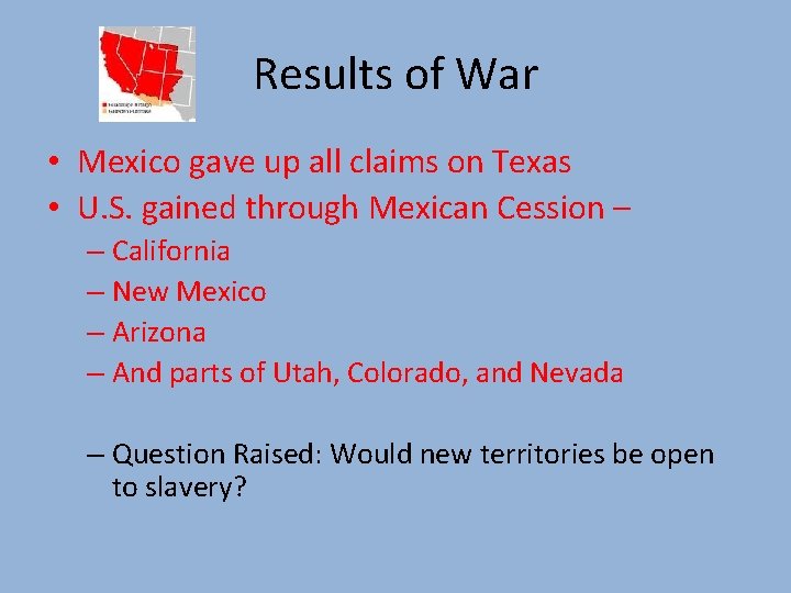 Results of War • Mexico gave up all claims on Texas • U. S.