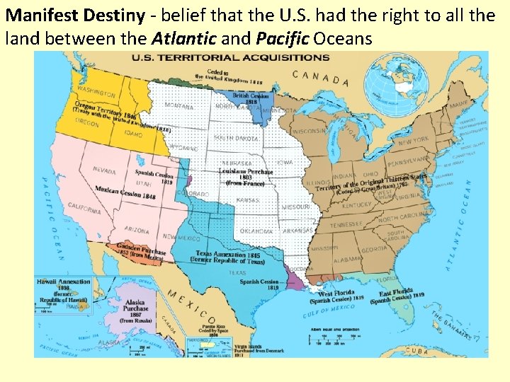 Manifest Destiny - belief that the U. S. had the right to all the