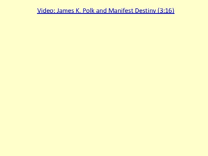 Video: James K. Polk and Manifest Destiny (3: 16) 