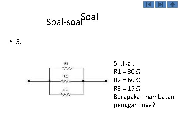 Soal-soal • 5. 5. Jika : R 1 = 30 Ω R 2 =