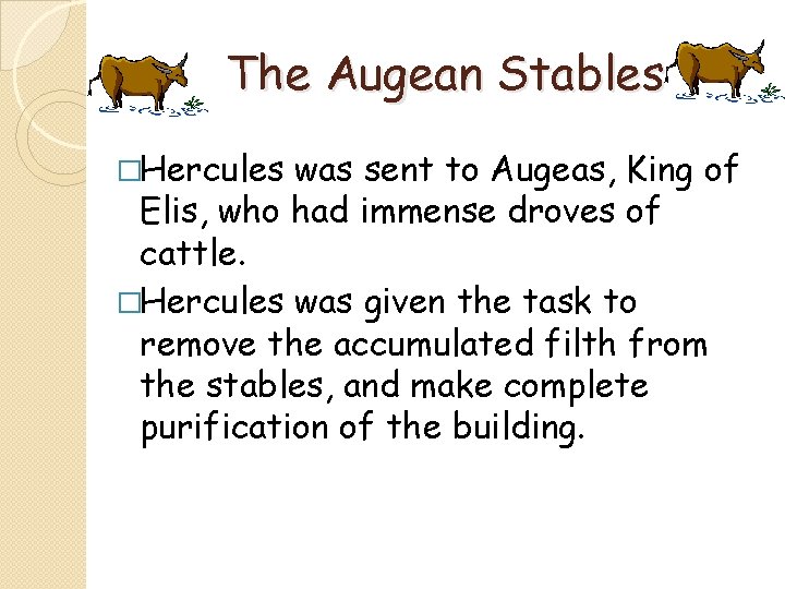 The Augean Stables �Hercules was sent to Augeas, King of Elis, who had immense