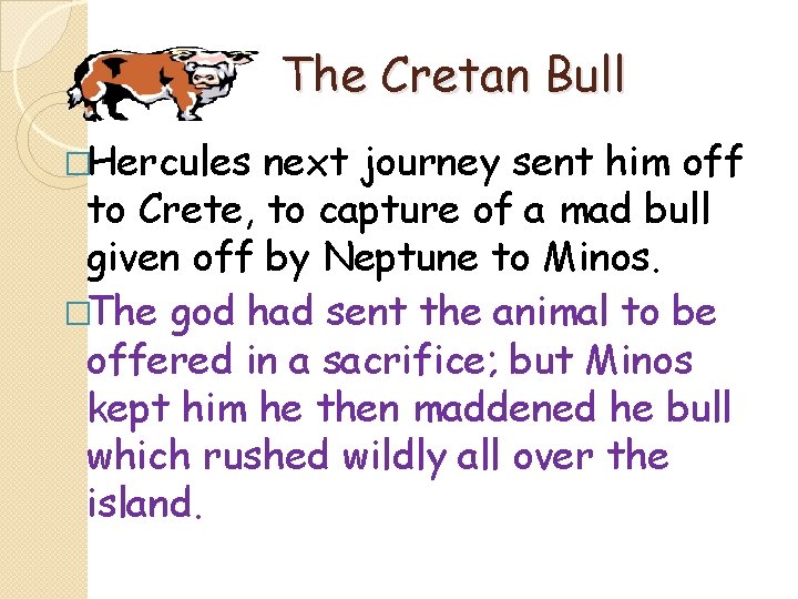 The Cretan Bull �Hercules next journey sent him off to Crete, to capture of