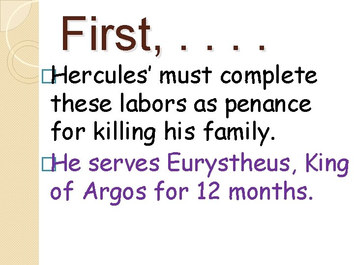 First, . . �Hercules’ must complete these labors as penance for killing his family.