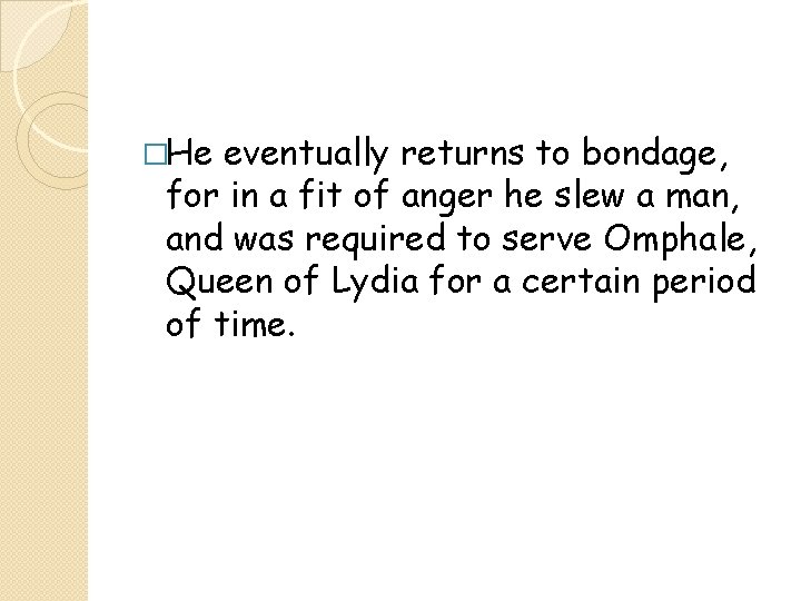 �He eventually returns to bondage, for in a fit of anger he slew a