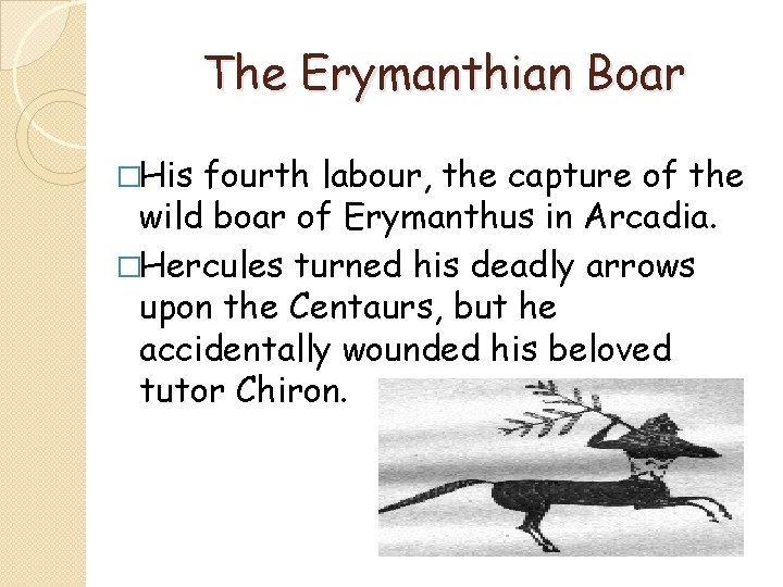 The Erymanthian Boar �His fourth labour, the capture of the wild boar of Erymanthus
