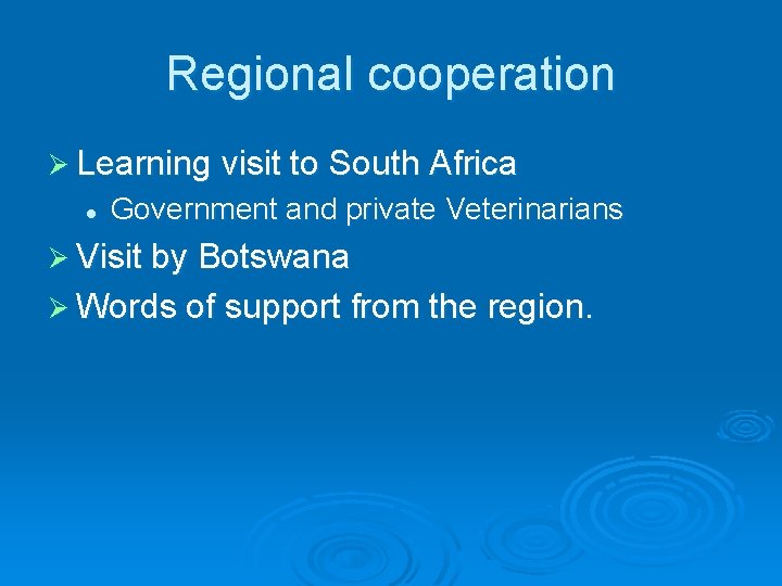 Regional cooperation Ø Learning visit to South Africa l Government and private Veterinarians Ø