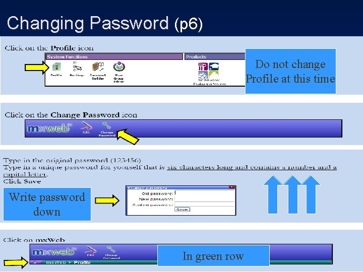 Changing Password (p 6) Do not change Profile at this time Write password down