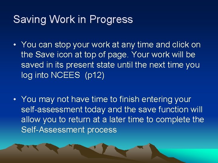 Saving Work in Progress • You can stop your work at any time and