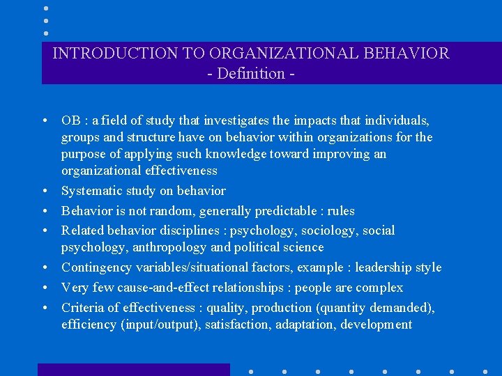 INTRODUCTION TO ORGANIZATIONAL BEHAVIOR - Definition • OB : a field of study that